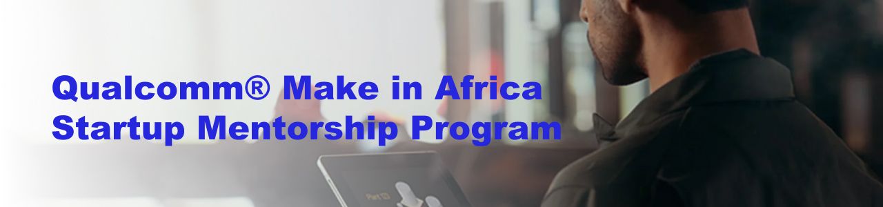 Qualcomm Make in Africa Startup Mentorship Program