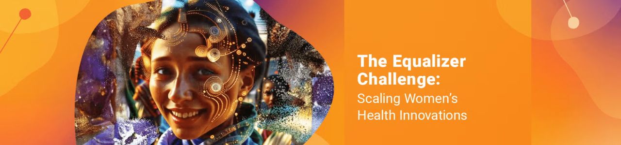 The Equalizer Challenge: Scaling Women’s Health Innovations